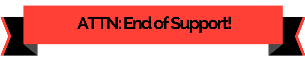 ATTENTION: END OF SUPPORT!